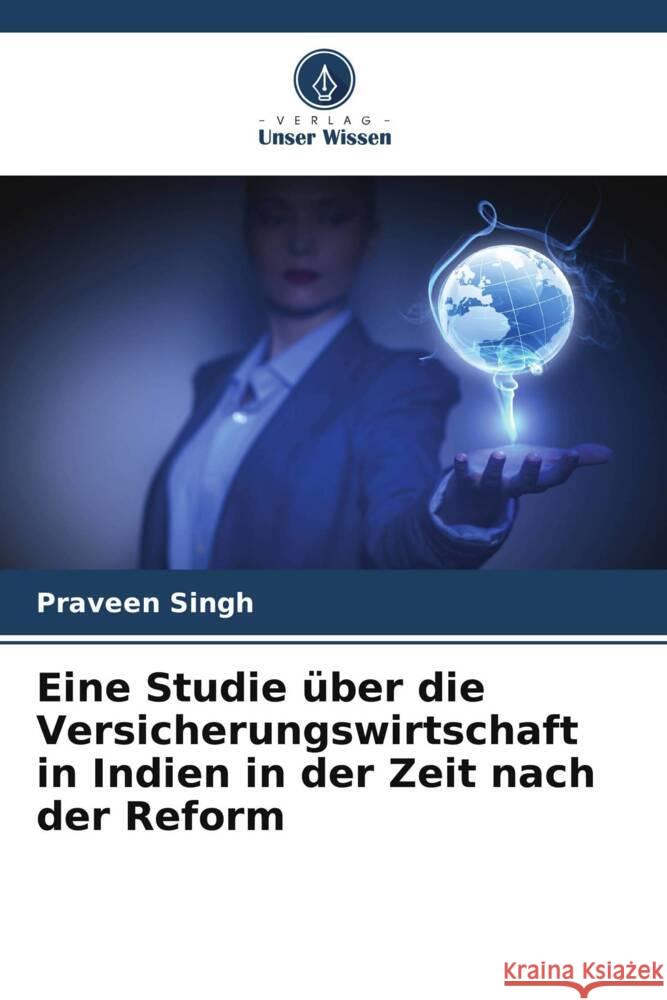 Eine Studie ?ber die Versicherungswirtschaft in Indien in der Zeit nach der Reform Praveen Singh 9786207144969 Verlag Unser Wissen - książka