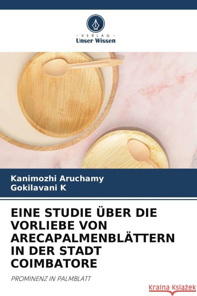 EINE STUDIE ÜBER DIE VORLIEBE VON ARECAPALMENBLÄTTERN IN DER STADT COIMBATORE Aruchamy, Kanimozhi, K, Gokilavani 9786206468400 Verlag Unser Wissen - książka