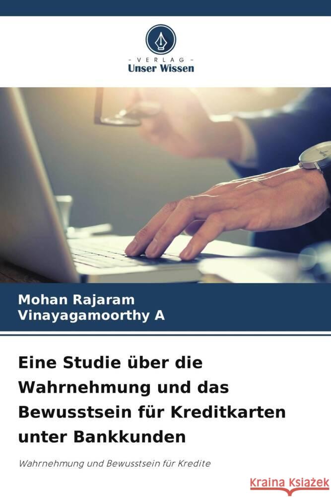 Eine Studie über die Wahrnehmung und das Bewusstsein für Kreditkarten unter Bankkunden Rajaram, Mohan, A, Vinayagamoorthy 9786205228128 Verlag Unser Wissen - książka