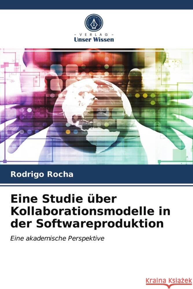 Eine Studie über Kollaborationsmodelle in der Softwareproduktion Rocha, Rodrigo 9786203946864 Verlag Unser Wissen - książka