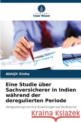 Eine Studie über Sachversicherer in Indien während der deregulierten Periode Sinha, Abhijit 9786208724399 Verlag Unser Wissen - książka