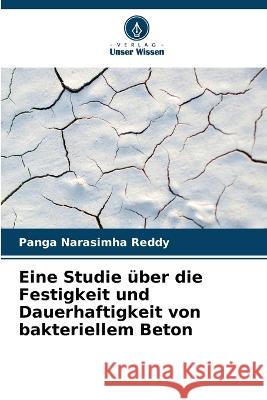 Eine Studie uber die Festigkeit und Dauerhaftigkeit von bakteriellem Beton Panga Narasimha Reddy   9786206235866 Verlag Unser Wissen - książka