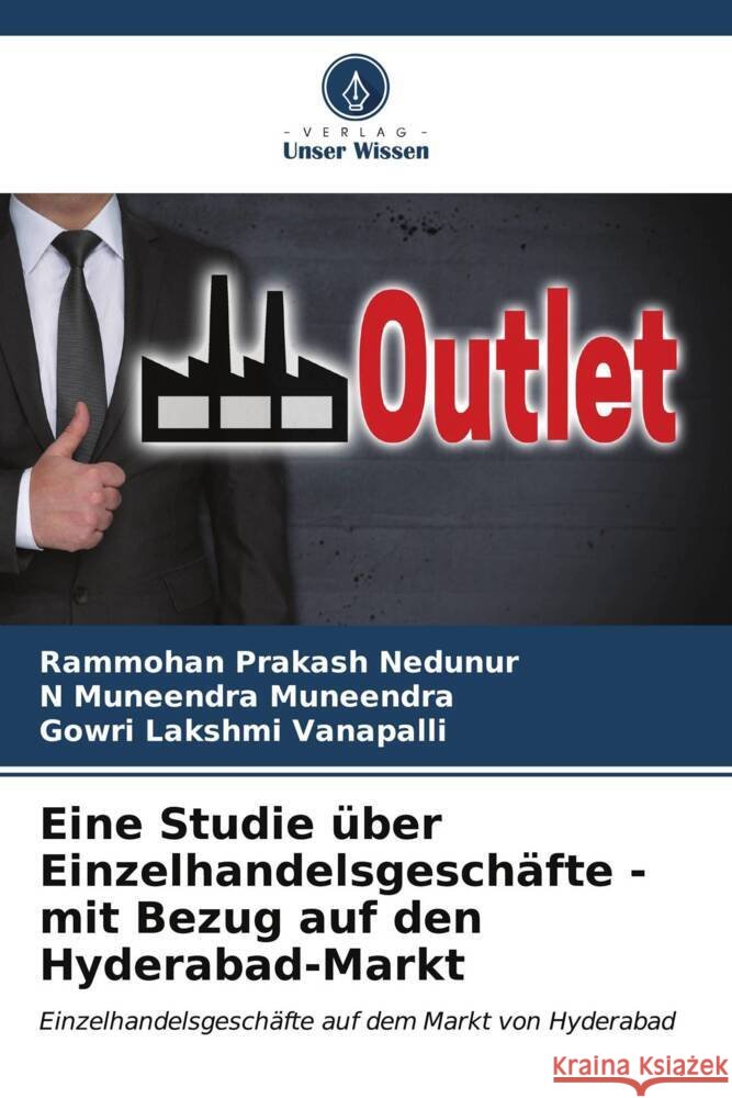 Eine Studie über Einzelhandelsgeschäfte - mit Bezug auf den Hyderabad-Markt Nedunur, Rammohan Prakash, Muneendra, N Muneendra, Vanapalli, Gowri Lakshmi 9786207029105 Verlag Unser Wissen - książka