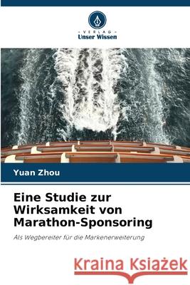 Eine Studie zur Wirksamkeit von Marathon-Sponsoring Zhou, Yuan 9786139595044 Verlag Unser Wissen - książka