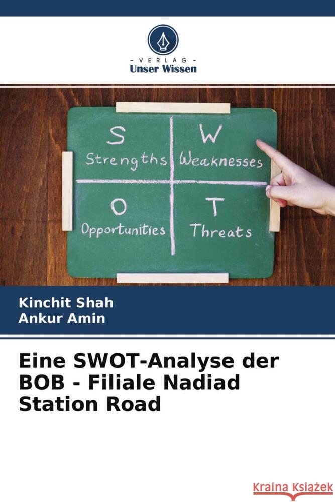 Eine SWOT-Analyse der BOB - Filiale Nadiad Station Road Shah, Kinchit, Amin, Ankur 9786204476346 Verlag Unser Wissen - książka