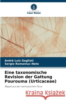 Eine taxonomische Revision der Gattung Pourouma (Urticaceae) Andr? Luiz Gaglioti Sergio Romaniuc-Neto 9786207538003 Verlag Unser Wissen - książka