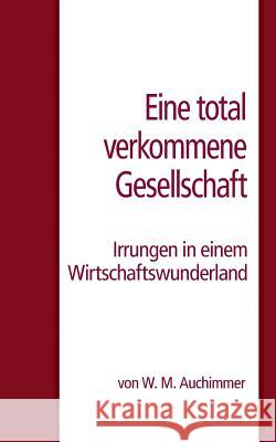 Eine total verkommene Gesellschaft W. M. Auchimmer 9783748197294 Books on Demand - książka