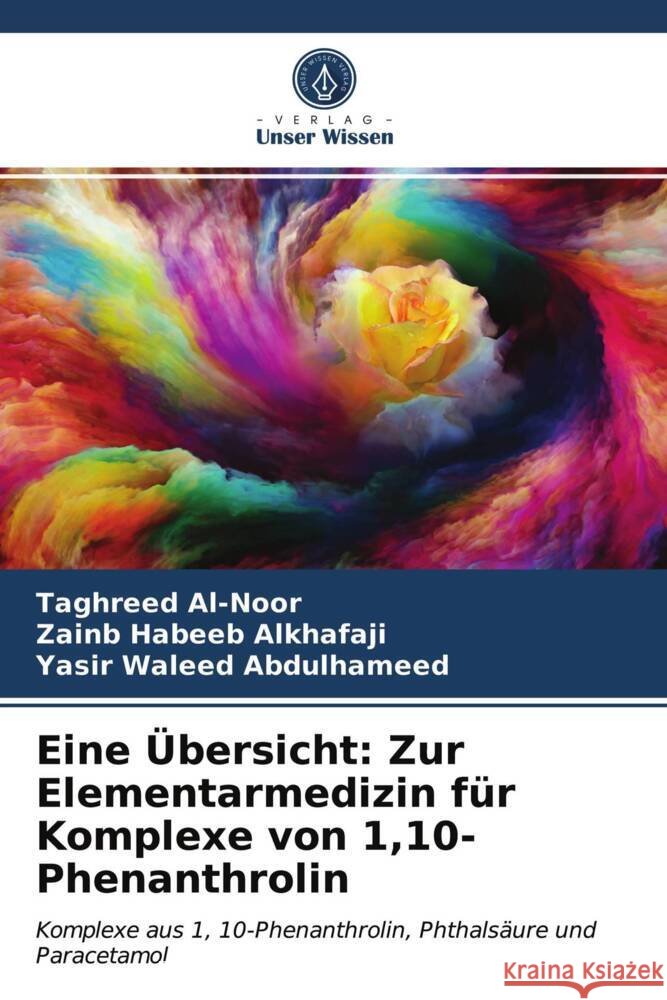 Eine Übersicht: Zur Elementarmedizin für Komplexe von 1,10-Phenanthrolin Al-Noor, Taghreed, Alkhafaji, Zainb Habeeb, Abdulhameed, Yasir Waleed 9786203705140 Verlag Unser Wissen - książka
