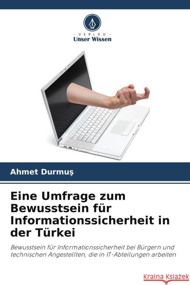 Eine Umfrage zum Bewusstsein f?r Informationssicherheit in der T?rkei Ahmet Durmuş 9786207342860 Verlag Unser Wissen - książka