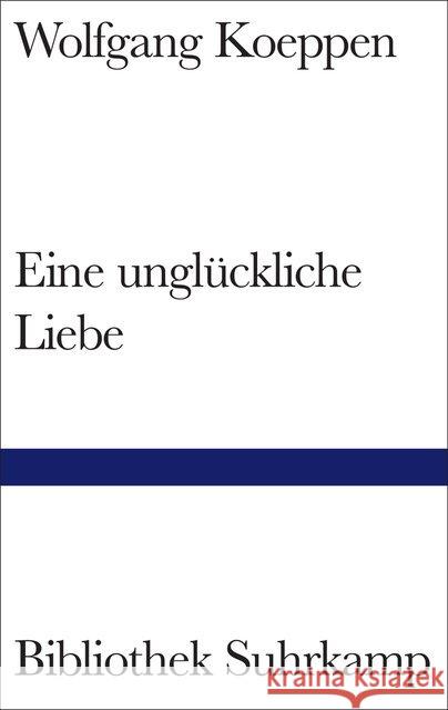 Eine unglückliche Liebe : Roman Koeppen, Wolfgang 9783518220856 Suhrkamp - książka