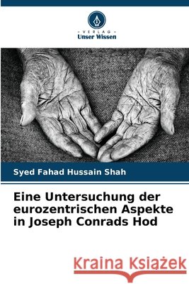 Eine Untersuchung der eurozentrischen Aspekte in Joseph Conrads Hod Syed Fahad Hussai 9786207543946 Verlag Unser Wissen - książka