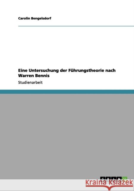 Eine Untersuchung der Führungstheorie nach Warren Bennis Bengelsdorf, Carolin 9783656151692 Grin Verlag - książka