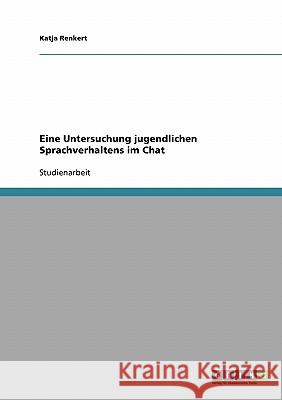 Eine Untersuchung jugendlichen Sprachverhaltens im Chat Katja Renkert 9783638949828 Grin Verlag - książka