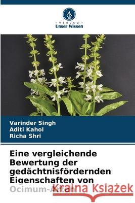 Eine vergleichende Bewertung der ged?chtnisf?rdernden Eigenschaften von Ocimum-Arten Varinder Singh Aditi Kahol Richa Shri 9786207595358 Verlag Unser Wissen - książka