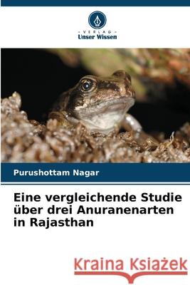 Eine vergleichende Studie ?ber drei Anuranenarten in Rajasthan Purushottam Nagar 9786207697380 Verlag Unser Wissen - książka