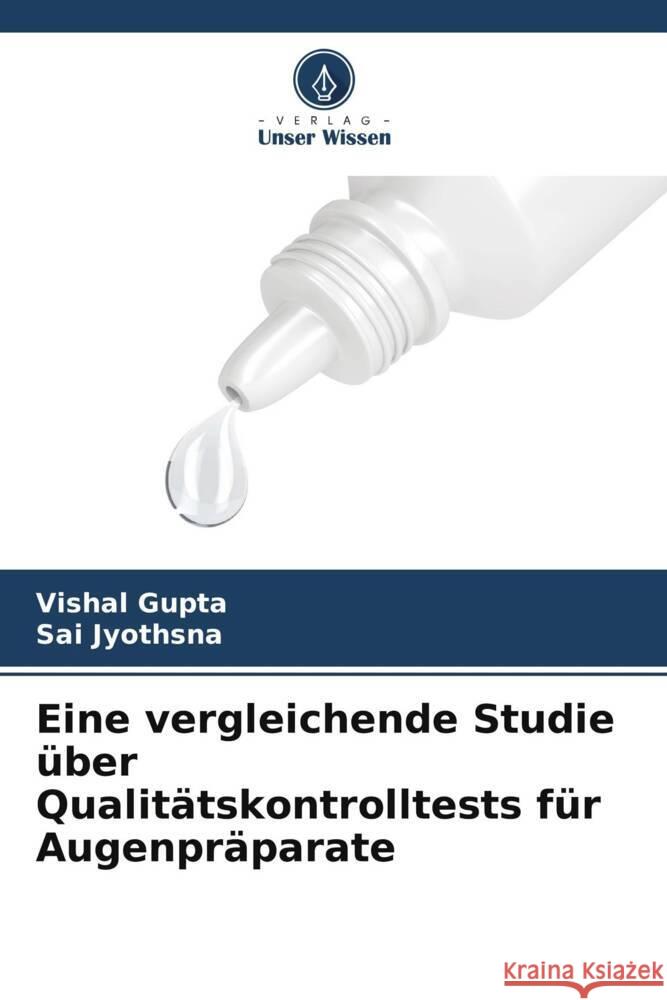 Eine vergleichende Studie ?ber Qualit?tskontrolltests f?r Augenpr?parate Vishal Gupta Sai Jyothsna 9786207155064 Verlag Unser Wissen - książka