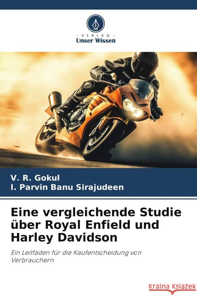 Eine vergleichende Studie über Royal Enfield und Harley Davidson Gokul, V. R., Sirajudeen, I. Parvin Banu 9786206408307 Verlag Unser Wissen - książka