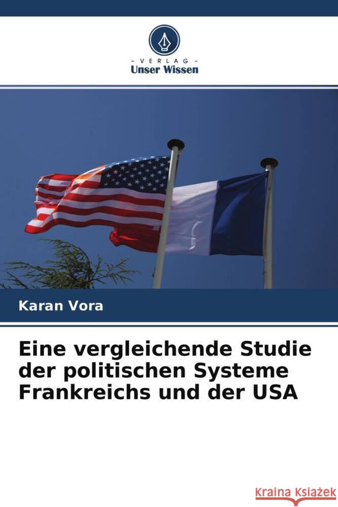 Eine vergleichende Studie der politischen Systeme Frankreichs und der USA Vora, Karan 9786204295534 Verlag Unser Wissen - książka