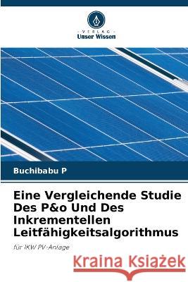 Eine Vergleichende Studie Des P&o Und Des Inkrementellen Leitfahigkeitsalgorithmus Buchibabu P   9786206224143 Verlag Unser Wissen - książka