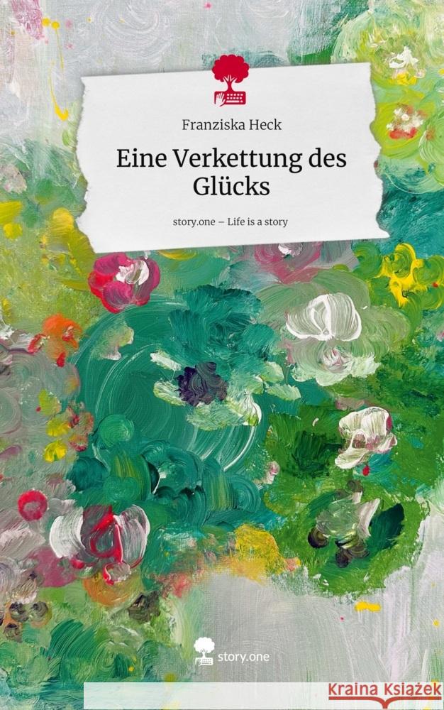 Eine Verkettung des Glücks. Life is a Story - story.one Heck, Franziska 9783711802989 story.one publishing - książka