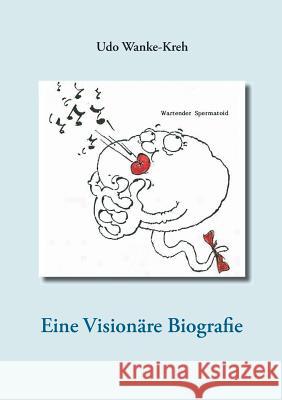 Eine Visionäre Biografie: Traum und Erwartung Wanke-Kreh, Udo 9783739290454 Books on Demand - książka