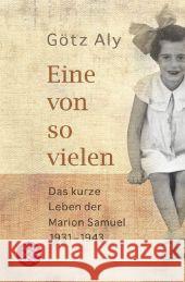 Eine von so vielen : Das kurze Leben der Marion Samuel 1931-1943. Mit Vorworten v. Ruth Klüger u. Raul Hilberg sowie e. Nachw. v. Hanna-Ranate Laurien Aly, Götz 9783596192571 Fischer (TB.), Frankfurt - książka