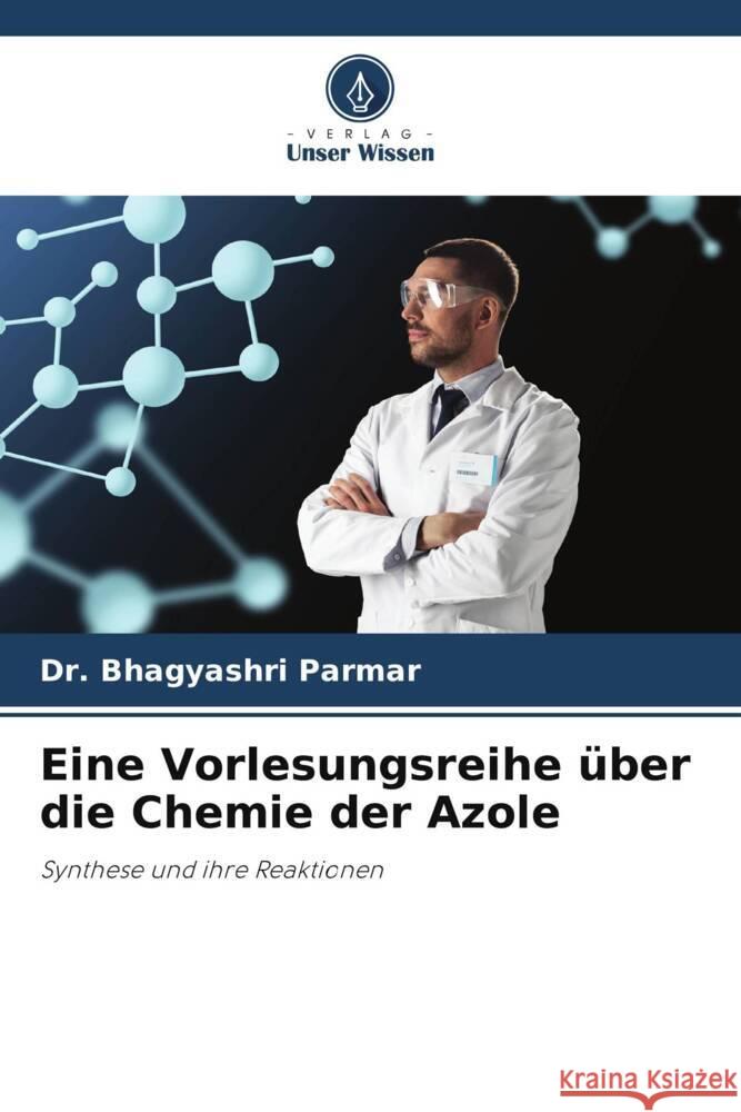 Eine Vorlesungsreihe über die Chemie der Azole Parmar, Bhagyashri 9786204935485 Verlag Unser Wissen - książka