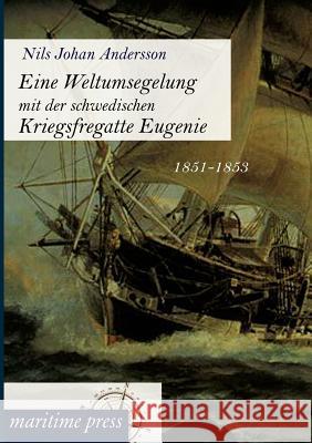 Eine Weltumsegelung mit der schwedischen Kriegsfregatte Eugenie Andersson, Nils Johan 9783954271788 Maritimepress - książka