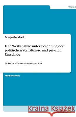 Eine Werkanalyse unter Beachtung der politischen Verhältnisse und privaten Umstände: Prokof'ev - Violoncellosonate, op. 119 Gondlach, Svenja 9783640522156 Grin Verlag - książka