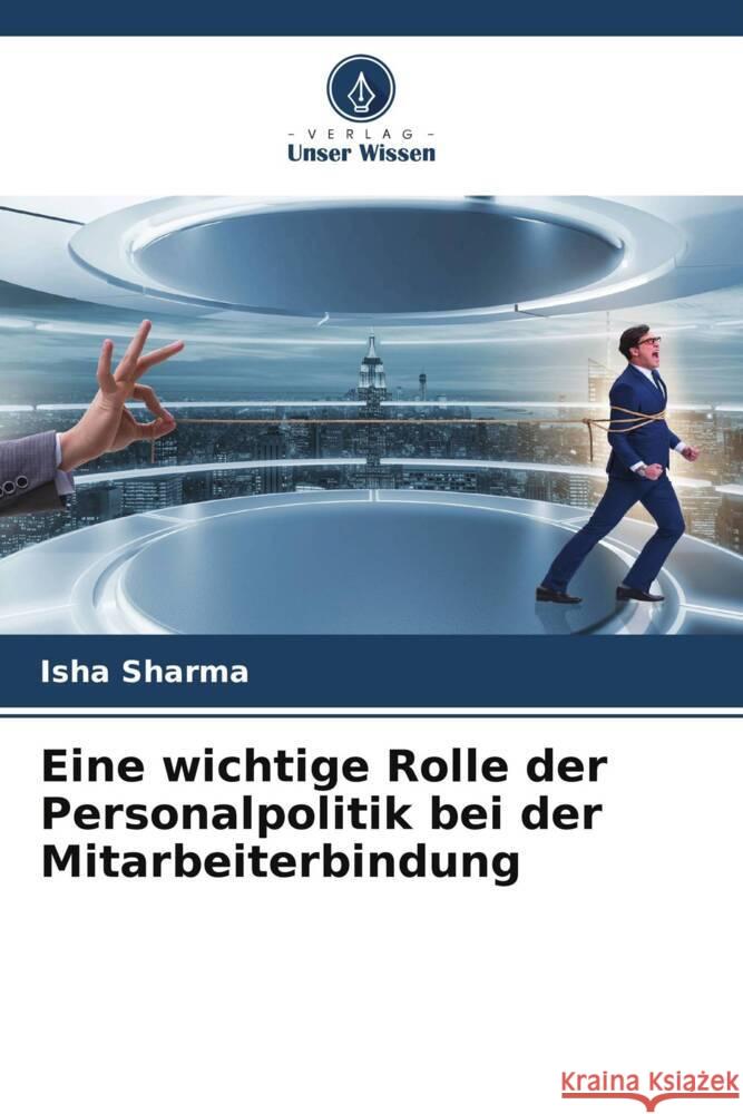 Eine wichtige Rolle der Personalpolitik bei der Mitarbeiterbindung Sharma, Isha 9786204946009 Verlag Unser Wissen - książka