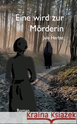 Eine wird zur Mörderin Herbst, Jule 9783384728654 tredition - książka