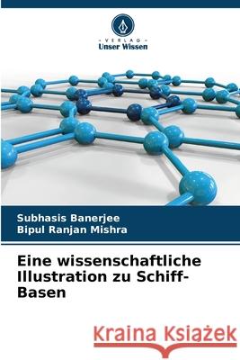 Eine wissenschaftliche Illustration zu Schiff-Basen Subhasis Banerjee Bipul Ranja 9786207624867 Verlag Unser Wissen - książka