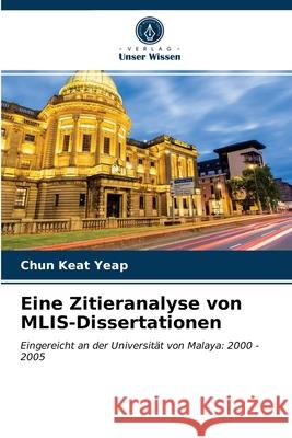 Eine Zitieranalyse von MLIS-Dissertationen Chun Keat Yeap 9786203477641 Verlag Unser Wissen - książka