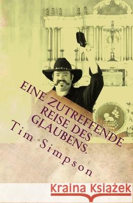 Eine zutreffende Reise des Glaubens. Tim James Simpson 9781500459833 Createspace Independent Publishing Platform - książka