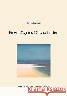 Einen Weg ins Offene finden: Einblicke in die Aufarbeitung sexueller Gewalt Elke Falkenstern 9783833433788 Books on Demand - książka