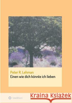 Einen wie dich könnte ich lieben Peter R. Lehman 9783734520174 Tredition Gmbh - książka