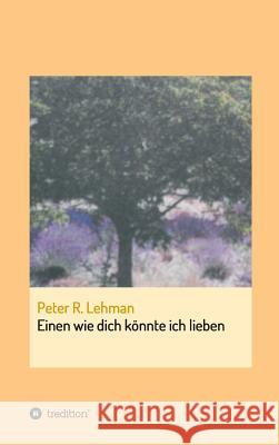 Einen wie dich könnte ich lieben Peter R. Lehman 9783734520181 Tredition Gmbh - książka