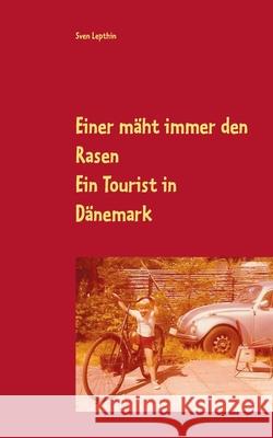Einer mäht immer den Rasen: Ein Tourist in Dänemark Lepthin, Sven 9783746043227 Books on Demand - książka
