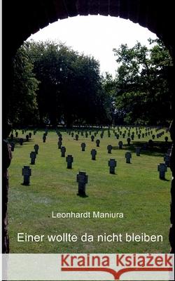 Einer wollte da nicht bleiben: Das Schicksal eines Oberschlesiers Leonhardt Maniura, Michael Maniura 9783752629859 Books on Demand - książka