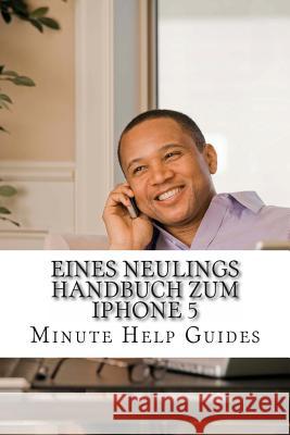 Eines Neulings Handbuch zum iPhone 5 Minute Help Guides 9781481033343 Createspace - książka