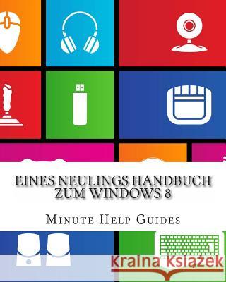 Eines Neulings Handbuch zum Windows 8 Minute Help Guides 9781481135597 Createspace - książka