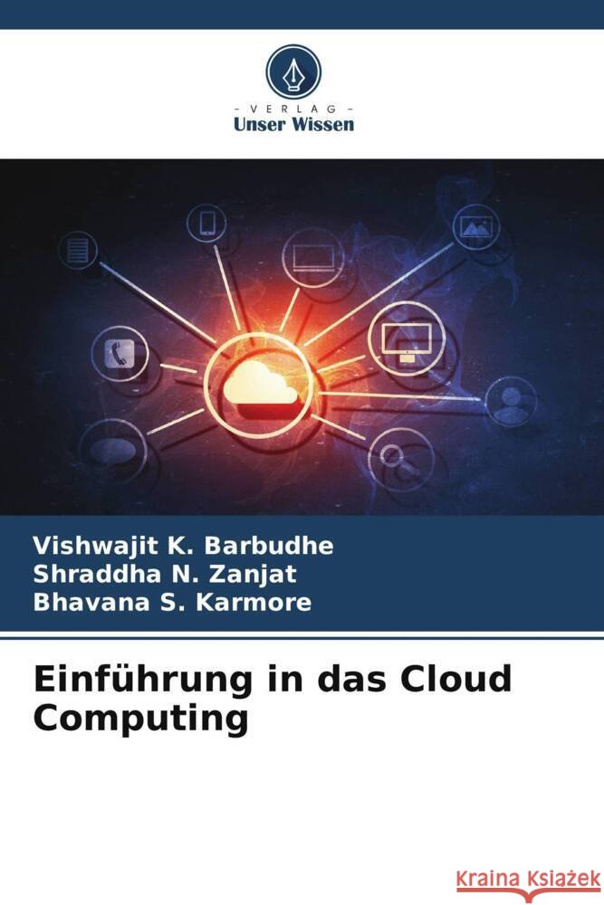 Einf?hrung in das Cloud Computing Vishwajit K. Barbudhe Shraddha N. Zanjat Bhavana S. Karmore 9786207211272 Verlag Unser Wissen - książka