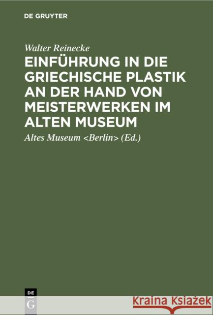 Einf Hrung in Die Griechische Plastik an Der Hand Von Meisterwerken Im Alten Museum Walter Reinecke Altes Museum 9783111136479 Walter de Gruyter - książka