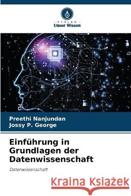 Einf?hrung in Grundlagen der Datenwissenschaft Preethi Nanjundan Jossy P. George 9786205759332 Verlag Unser Wissen - książka