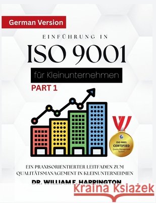 Einf?hrung in ISO 9001 f?r Kleinunternehmen F?r alle Wirtschaftssektoren: Ein praxisorientierter Leitfaden zum Qualit?tsmanagement in Kleinunternehmen William F 9783852281612 Dr.Ibrahim - książka