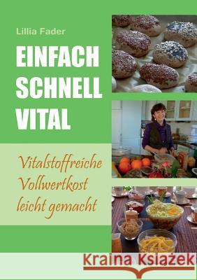 Einfach - schnell - vital: Vitalstoffreiche Vollwertkost leicht gemacht Fader, Lillia 9783732249916 Books on Demand - książka