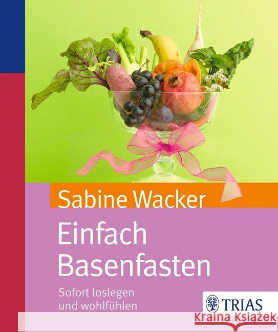 Einfach Basenfasten : Sofort loslegen und wohlfühlen Wacker, Sabine 9783830468875 Trias - książka