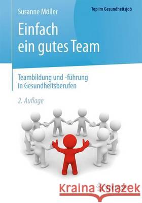 Einfach Ein Gutes Team - Teambildung Und -Führung in Gesundheitsberufen Möller, Susanne 9783662503102 Springer - książka