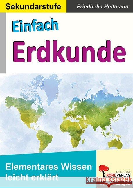 Einfach Erdkunde : Elementares Wissen leicht erklärt Heitmann, Friedhelm 9783960404071 Kohl-Verlag - książka