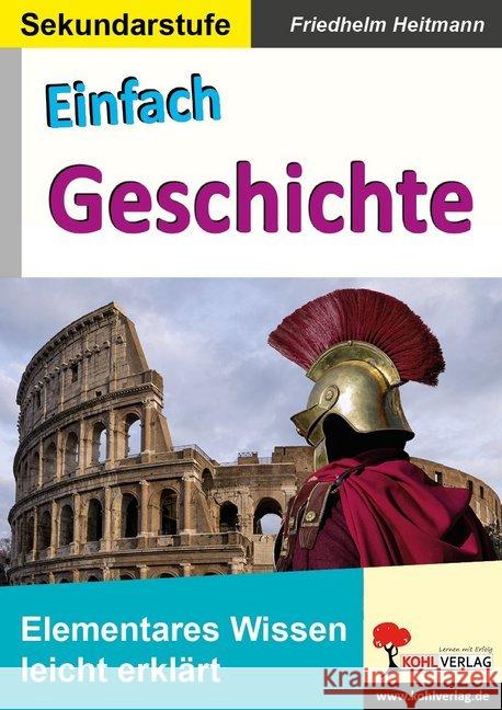 Einfach Geschichte : Elementares Wissen leicht erklärt. Sekundarstufe Heitmann, Friedhelm 9783960404385 Kohl-Verlag - książka